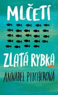 Pitcherová Annabel: Mlčeti zlatá rybka