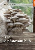 Kullmann Folko: Vše o pěstování hub - Návody a rady pro domácí pěstitele