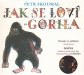 Skoumal Petr: Jak se loví gorila - Písničky ze slabikáře Pavla Šruta - CD