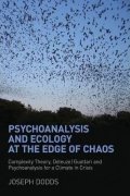 Dodds Joseph: Psychoanalysis and Ecology at the Edge of Chaos : Complexity Theory, Deleuz