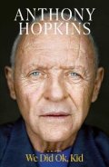 Anthony Hopkins: We Did Ok, Kid