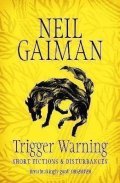 Gaiman Neil: Trigger Warning: Short Fictions and Disturbances