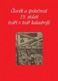 Piorecká Kateřina: Člověk a společnost 19. století tváří v tvář katastrofě
