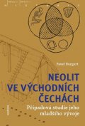 Burgert Pavel: Neolit ve východních Čechách - Případová studie jeho mladšího vývoje