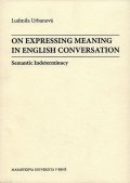 Urbanová Ludmila: On Expressing Meaning in English Conversation: Semantic Indeterminacy