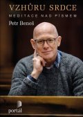 Beneš Petr: Vzhůru srdce - Meditace nad Písmem