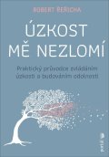 Řeřicha Robert: Úzkost mě nezlomí - Praktický průvodce zvládáním úzkosti a budováním odolno