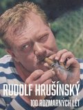 Hrušínský Jan: Rudolf Hrušínský - 100 rozmarných lét