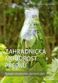 Richbergová Inga-Maria: Zahradnická moudrost našich předků - Bohaté zkušenosti dávných dob