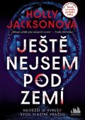 Jacksonová Holly: Ještě nejsem pod zemí
