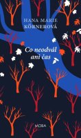 Körnerová Hana Marie: Co neodvál ani čas