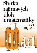 Trejbal Josef: Sbírka zajímavých úloh z matematiky, 1. díl