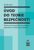 Sak Petr: Úvod do teorie bezpečnosti - Nekonvenční pohledy na minulost, přítomnost a