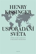 Kissinger Henry: Uspořádání světa - Státní zájmy, konflikty a mocenská rovnováha