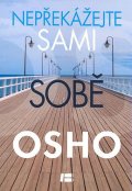 Osho: Nepřekážejte sami sobě