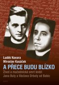 Navara Luděk: A přece budu blízko - Život a mučednická smrt páterů Jana Buly a Václava Dr