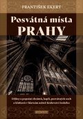 Ekert František: Posvátná místa Prahy - Dějiny a popsání chrámů, kaplí, posvátných soch a kl