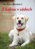 Kučerová Alena: Můj život s Blonckou 3 - S babou v zádech
