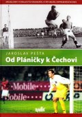 Pešta Jaroslav: Od Pláničky k Čechovi - Medailonky fotbalových brankářů, kteří oblékli repr