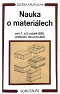 Křupalová Zdeňka: Nauka o materiálech pro 1. a 2. ročník SOU učebního oboru truhlář