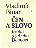 Binar Vladimír: Čin a slovo - kniha o Jakubu Demlovi