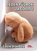 Vránová Lucie: Jeden půlrok za covidu - Skutečné příběhy