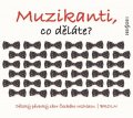 Dětský pěvecký sbor Českého rozhlasu: Muzikanti, co děláte? - CD