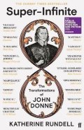 Rundellová Katherine: Super-Infinite: The Transformations of John Donne - Winner of the Baillie G