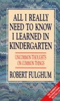 Fulghum Robert: All I Really Need to Know I Learned in Kindergarten : Uncommon Thoughts on 