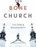 Dougherty Victoria: The Bone Church