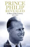 Sewardová Ingrid: Prince Philip Revealed : A Man of His Century 1921-2021