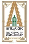 Harkup Kathryn: A is for Arsenic - The Poisons of Agatha Christie