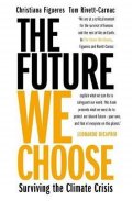 Figueres Christiana: The Future We Choose: Surviving the Climate Crisis