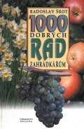 Šrot Radoslav: 1000 dobrých rad zahrádkářům