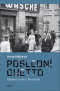 Hájková Anna: Poslední ghetto - Všední život v Terezíně