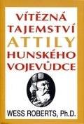 Roberts Wess: Vítězná tajemství Attily Hunského vojevůdce
