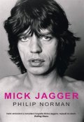 Norman Philip: Mick Jagger - Velmi ambiciózní a komplexní biografie Micka Jaggera, nejlepš
