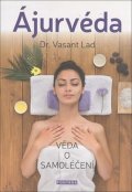 Lad Vasant: Ájurvéda - Věda o samoléčení