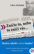 Michálek Libor: Zničte to, nebo to zničí vás... - Modrá, nikoli zelená banka?