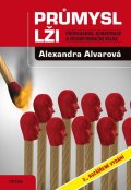 Alvarová Alexandra: Průmysl lži - Propaganda, konspirace, a dezinformační válka