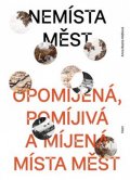 Háblová Anna Beata: Nemísta měst - Opomíjená, pomíjivá a míjená místa měst