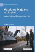 Katchanovský Ivan: Masakr na Majdanu na Ukrajině - Masové zabíjení, které změnilo svět