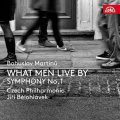 Česká filharmonie: CD Bohuslav Martinů - What Men Live By, Symfonie č. 1, H 289