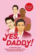 kolektiv autorů: Yes, Daddy!: A celebration of our favourite Internet Daddies, from Pedro Pa