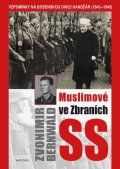 Bernwald Zvonimir: Muslimové ve zbraních SS - Vzpomínky na bosenskou divizi Handžár (1943-1945