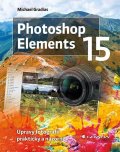 Gradias Michael: Photoshop Elements 15 - Úpravy fotografií prakticky a názorně