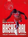 Koten Petr: Basketbal - Velký americký příběh