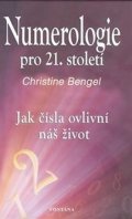 Bengel Christine: Numerologie pro 21. století - Jak čísla ovlivní náš život