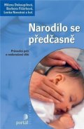 Dokoupilová Milena: Narodilo se předčasně - Průvodce péčí o nedonošené děti