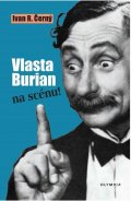 Černý Ivan R.: Vlasta Burian na scénu!